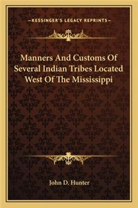 Manners And Customs Of Several Indian Tribes Located West Of The Mississippi