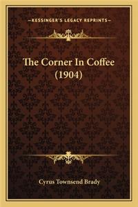 Corner in Coffee (1904) the Corner in Coffee (1904)