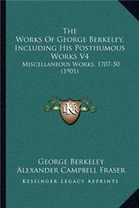 The Works Of George Berkeley, Including His Posthumous Works V4