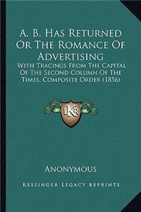A. B. Has Returned or the Romance of Advertising