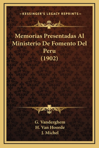 Memorias Presentadas Al Ministerio De Fomento Del Peru (1902)