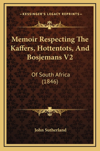 Memoir Respecting The Kaffers, Hottentots, And Bosjemans V2