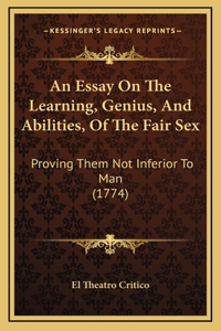 An Essay On The Learning, Genius, And Abilities, Of The Fair Sex