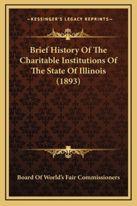 Brief History Of The Charitable Institutions Of The State Of Illinois (1893)