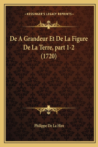 de a Grandeur Et de La Figure de La Terre, Part 1-2 (1720)