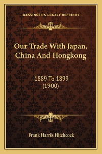 Our Trade With Japan, China And Hongkong