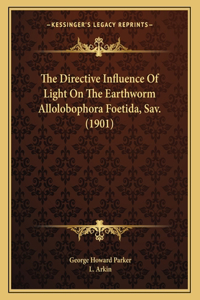 The Directive Influence Of Light On The Earthworm Allolobophora Foetida, Sav. (1901)