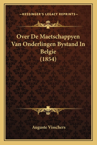 Over De Maetschappyen Van Onderlingen Bystand In Belgie (1854)