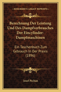 Berechnung Der Leistung Und Des Dampfverbrauches Der Eincylinder-Dampfmaschinen