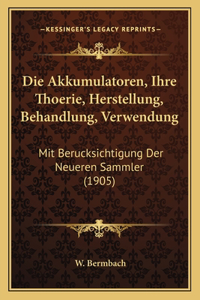 Akkumulatoren, Ihre Thoerie, Herstellung, Behandlung, Verwendung