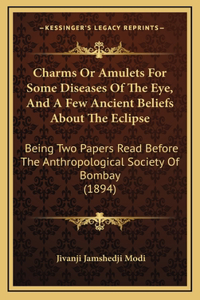 Charms Or Amulets For Some Diseases Of The Eye, And A Few Ancient Beliefs About The Eclipse