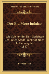 Der Eid More Judaico: Wie Solcher Bei Den Gerichten Der Freien Stadt Frankfurt Noch In Uebung Ist (1847)