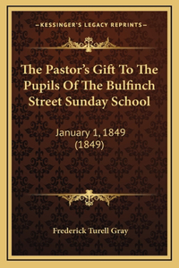 The Pastor's Gift To The Pupils Of The Bulfinch Street Sunday School