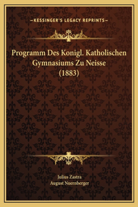 Programm Des Konigl. Katholischen Gymnasiums Zu Neisse (1883)