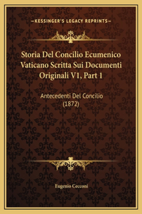 Storia Del Concilio Ecumenico Vaticano Scritta Sui Documenti Originali V1, Part 1