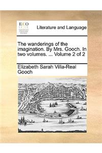 The Wanderings of the Imagination. by Mrs. Gooch. in Two Volumes. ... Volume 2 of 2
