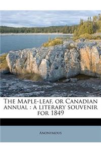 The Maple-Leaf, or Canadian Annual: A Literary Souvenir for 1849