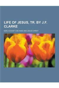 Life of Jesus, Tr. by J.F. Clarke