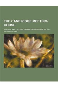 The Cane Ridge Meeting-House