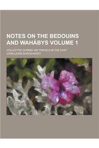 Notes on the Bedouins and Wahabys; Collected During His Travels in the East Volume 1