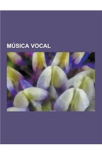 Musica Vocal: Agrupaciones Vocales, Arias, Canciones, Canto, Dramas Liturgicos, Lieder, Musica Coral, Villancicos, Zarzuela, Opera,