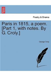 Paris in 1815, a Poem. [Part 1, with Notes. by G. Croly.]