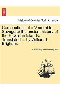 Contributions of a Venerable Savage to the Ancient History of the Hawaiian Islands. Translated ... by William T. Brigham.