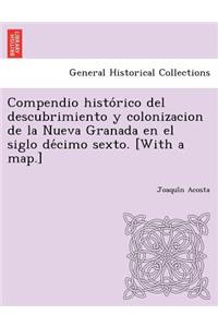 Compendio histo&#769;rico del descubrimiento y colonizacion de la Nueva Granada en el siglo de&#769;cimo sexto. [With a map.]