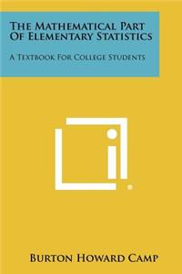 Mathematical Part of Elementary Statistics: A Textbook for College Students