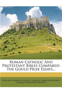 Roman Catholic and Protestant Bibles Compared: The Gould Prize Essays...