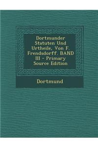 Dortmunder Statuten Und Urtheile, Von F. Frendsdorff. Band III
