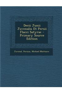 Decii Junii Juvenalis Et Persii Flacci Satyrae