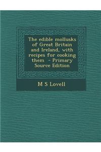 Edible Mollusks of Great Britain and Ireland, with Recipes for Cooking Them