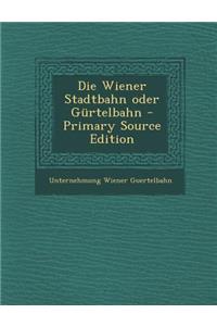 Die Wiener Stadtbahn Oder Gurtelbahn