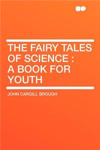 The Fairy Tales of Science: A Book for Youth