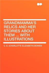 Grandmamma's Relics and Her Stories about Them ... with Illustrations