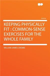 Keeping Physically Fit: Common-Sense Exercises for the Whole Family
