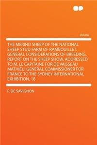 The Merino Sheep of the National Sheep Stud Farm of Rambouillet. General Considerations of Breeding. Report on the Sheep Show, Addressed to M. Le Capitaine for de Vaisseau Mathieu, General Commissioner for France to the Sydney International Exhibit