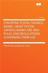 Philippine Postal Savings Banks: What Postal Savings Banks Are and Rules and Regulations Governing Their Use