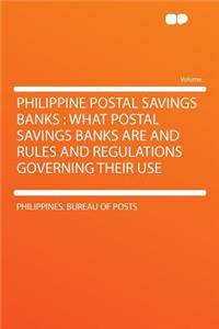 Philippine Postal Savings Banks: What Postal Savings Banks Are and Rules and Regulations Governing Their Use
