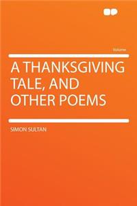 A Thanksgiving Tale, and Other Poems