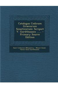 Catalogus Codicum Graecorum Sinaiticorum: Scripsit V. Gardthausen ......: Scripsit V. Gardthausen ......