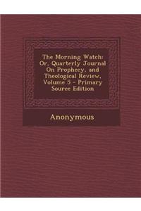 The Morning Watch: Or, Quarterly Journal on Prophecy, and Theological Review, Volume 5