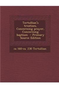 Tertullian's Treatises, Concerning Prayer, Concerning Baptism