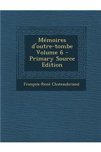 Memoires D'Outre-Tombe Volume 6