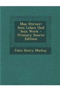 Max Stirner: Sein Leben Und Sein Werk