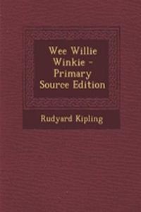 Wee Willie Winkie - Primary Source Edition