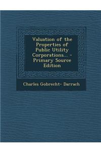 Valuation of the Properties of Public Utility Corporations...