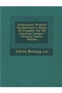 Fraternities Without Brotherhood a Study of Prejudice on the American Campus