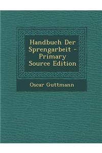 Handbuch Der Sprengarbeit - Primary Source Edition